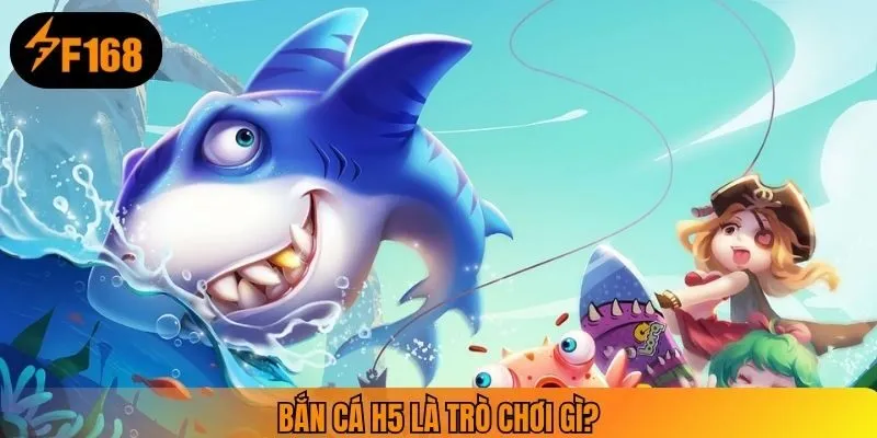 Bắn cá H5 là trò gì?