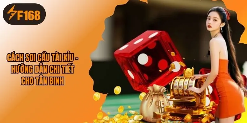 Hướng Dẫn Cách Soi Cầu Tài Xỉu Chi Tiết Tại Nền Tảng F168