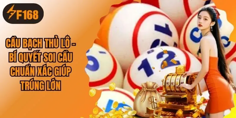 Cầu Bạch Thủ Lô - Bí Quyết Soi Cầu Chuẩn Xác Giúp Trúng Lớn