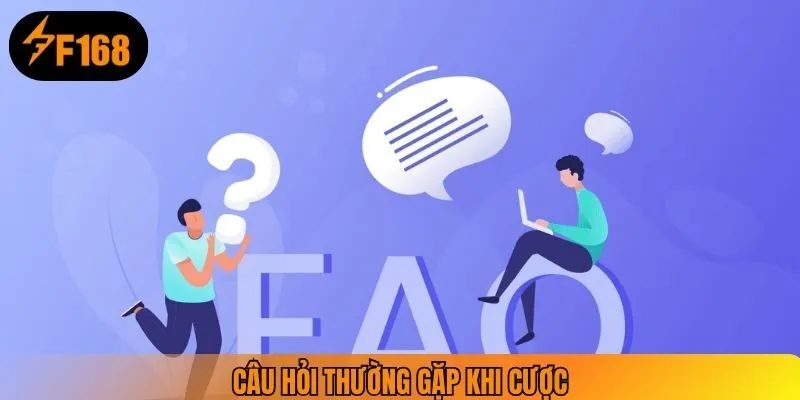 Câu hỏi thường gặp khi cược