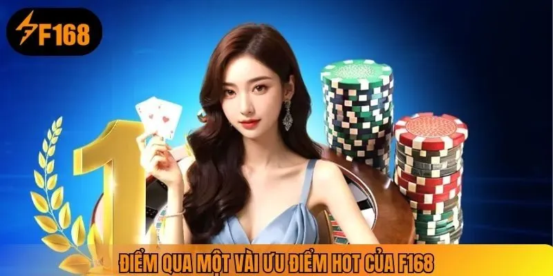 Điểm qua một vài ưu điểm hot của F168