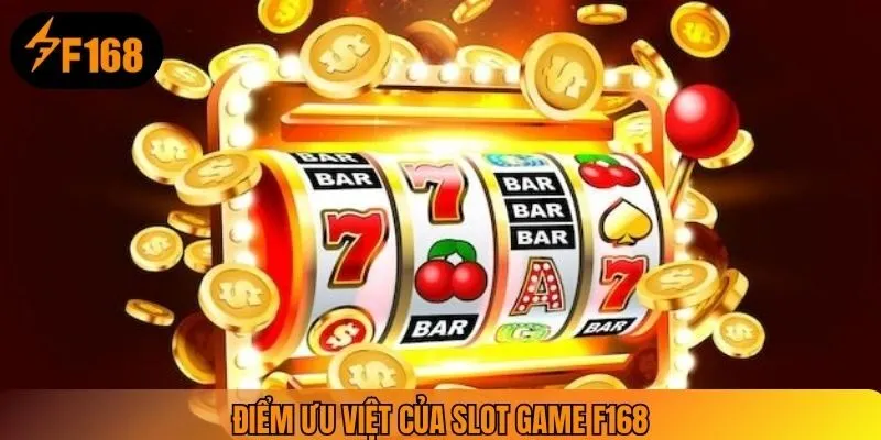 Điểm ưu việt của slot game F168