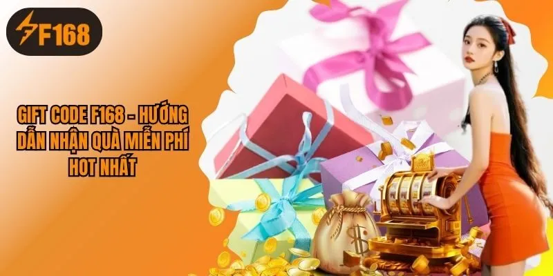Gift Code F168 - Hướng Dẫn Nhận Quà Miễn Phí Hot Nhất