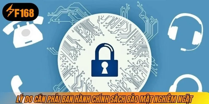 Lý do cần phải ban hành chính sách bảo mật nghiêm ngặt