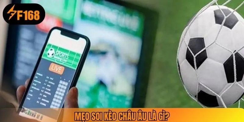 Mẹo soi kèo châu âu là gì?