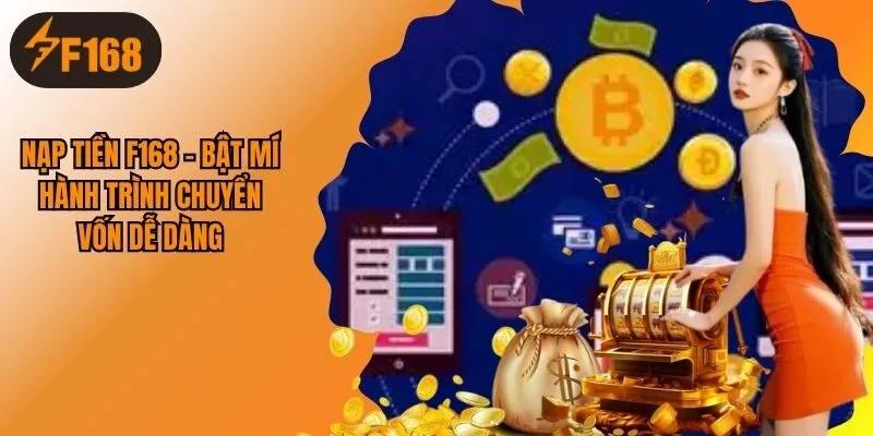 Nạp Tiền F168 - Bật Mí Hành Trình Chuyển Vốn Dễ Dàng