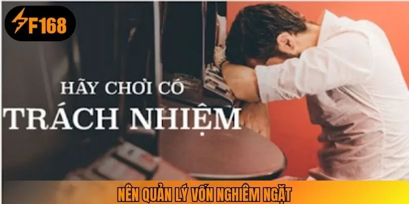Nên quản lý vốn nghiêm ngặt