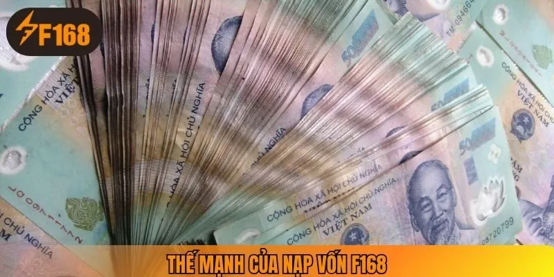 Thế mạnh của nạp vốn F168
